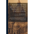 Reports Of The Secretary Of The Treasury Of The United States: Prepared In Obedience To The Act Of May 10, 1800 ... To Which Are Prefixed The Reports - Hardcover