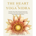 The Heart of Yoga Nidra: Teaching Yoga Nidra Through Sequencing, Language, and Guided Meditation for Deep Relaxation and Sacred Rest - Paperback