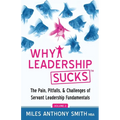 Why Leadership Sucks(TM) Volume 2: The Pain, Pitfalls, and Challenges of Servant Leadership Fundamentals - Paperback