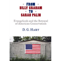 From Billy Graham to Sarah Palin: Evangelicals and the Betrayal of American Conservatism - Paperback