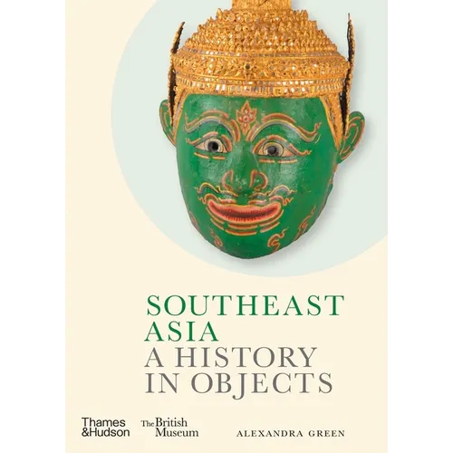 Southeast Asia: A History in Objects - Hardcover