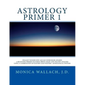 Astrology Primer 1: A Beginning Primer Teaching Birth Chart Analysis Using a Combination of Eastern and Western Astrological Traditions - Paperback