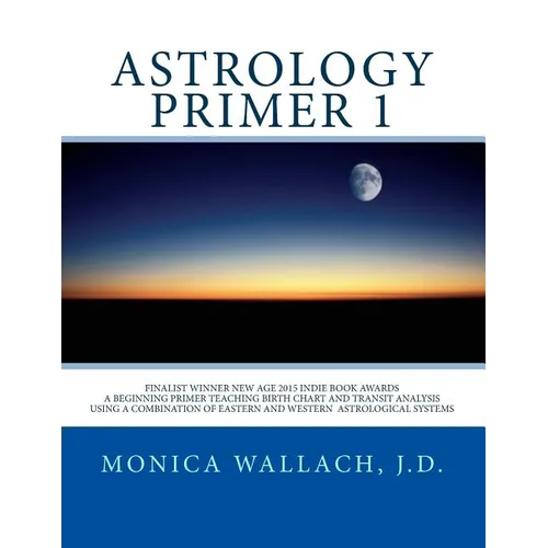 Astrology Primer 1: A Beginning Primer Teaching Birth Chart Analysis Using a Combination of Eastern and Western Astrological Traditions - Paperback