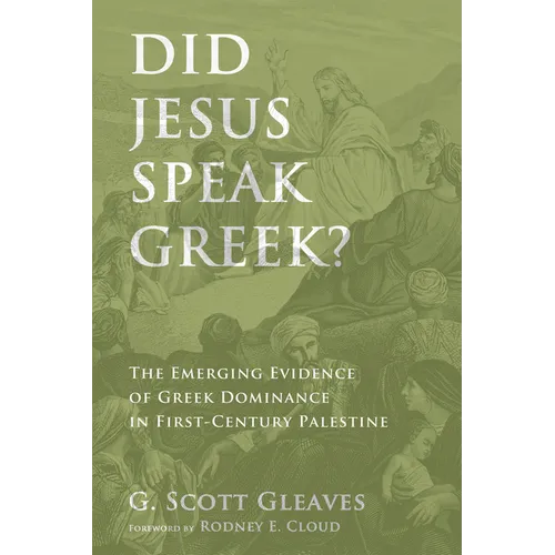 Did Jesus Speak Greek?: The Emerging Evidence of Greek Dominance in First-Century Palestine - Hardcover