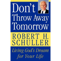 Don't Throw Away Tomorrow: Living God's Dream for Your Life - Paperback