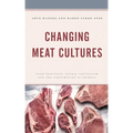 Changing Meat Cultures: Food Practices, Global Capitalism, and the Consumption of Animals - Paperback