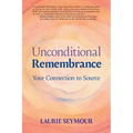 Unconditional Remembrance: Your Connection to Source - Paperback