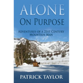 Alone on Purpose: Adventures of a 21st Century Mountain Man - Paperback