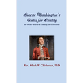 George Washington's Rules for Civility and Decent Behavior in Company and Conversation - Paperback