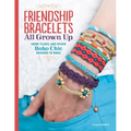 Friendship Bracelets All Grown Up: Hemp, Floss, and Other Boho Chic Designs to Make - Paperback