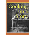 Cooking up a Story: Authentic Local Tales and Recipes from St. Augustine Florida - Paperback