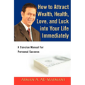 How to Attract Wealth, Health, Love, and Luck into Your Life Immediately: A Concise Manual for Personal Success - Paperback