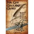 For God, Gold and Glory: de Soto's Journey to the Heart of La Florida - Paperback
