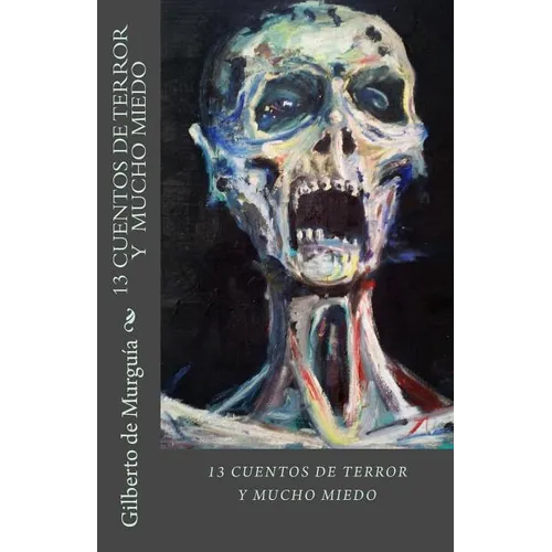 13 Cuentos de Terror y Mucho Miedo: 13 Cuentos de Terros y Mucho Miedo - Paperback