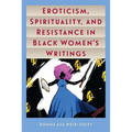 Eroticism, Spirituality, and Resistance in Black Women's Writings - Paperback