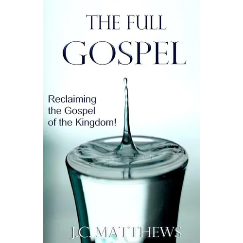 The Full Gospel: Reclaiming the Gospel of the Kingdom - Paperback