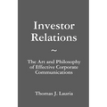 Investor Relations: The Art and Philosophy of Effective Corporate Communications - Paperback