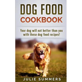 Dog Food Cookbook: Your Dog Will Eat Better Than you! - Paperback