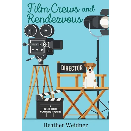 Film Crews and Rendezvous: A Jules Keene Glamping Mystery - Paperback