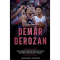 DeMar DeRozan: How DeMar DeRozan Became One of the NBA's Most Dynamic Players - Paperback