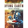 Tales of the Dying Earth: The Dying Earth, the Eyes of the Overworld, Cugel's Saga, Rhialto the Marvellous - Paperback