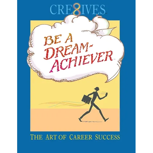 Cre8ives Be a Dream Achiever: The Art of Career Success - Paperback