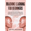 Machine Learning For beginners: Easy guide of ML, deep learning, data analytics and cyber security in practice.Modern approach of Neural Networks, Pre - Paperback