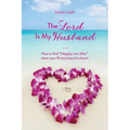 The Lord Is My Husband: How to find "Happily ever after" when your Prince loses his charm - Paperback