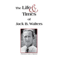 The Life and Times of Jack B. Walters - Paperback