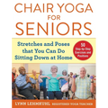 Chair Yoga for Seniors: Stretches and Poses That You Can Do Sitting Down at Home - Paperback
