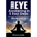 Third Eye Awakening in 5 Easy Steps: The Easy Way to Unleash Your Psychic Power and Open the Third Eye Chakra - Paperback