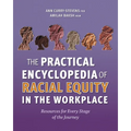 The Practical Encyclopedia of Racial Equity in the Workplace: Resources for Every Stage of the Journey - Paperback