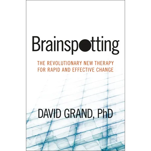 Brainspotting: The Revolutionary New Therapy for Rapid and Effective Change - Paperback