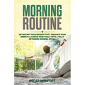 Morning Routine: Skyrocket Your Productivity, Enhance Your Energy & Achieve Your Goals With A Fully Optimized Morning Ritual - Paperback