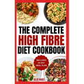 High Fiber Diet Cookbook: Quick, Easy Low Carb High Protein Recipes & Meal Prep for IBS Relief & Improved Gut Health - Paperback