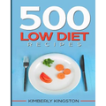 500 Low Diet Recipes: Low Calorie Foods, Delicious Recipe Cookbook, Weight Loss Recipes, Diet Recipes Cookbook - Paperback
