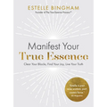 Manifest Your True Essence: Clear Your Blocks, Find Your Joy, Live Your Truth - Paperback