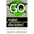 Go and Make Disciples!: An Introduction to Christian Missions - Paperback