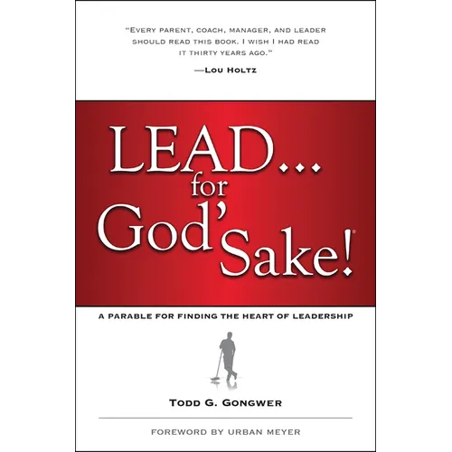 Lead . . . for God's Sake!: A Parable for Finding the Heart of Leadership - Paperback