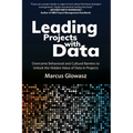 Leading Projects with Data: Overcome Behavioral and Cultural Barriers to Unlock the Hidden Value of Data in Projects - Paperback