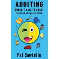Adulting Doesn't Have To Suck: Life Tips From An Organized Mom - Paperback