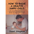 How to Raise a Healthy Happy Child - Paperback
