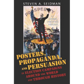 Posters, Propaganda, and Persuasion in Election Campaigns Around the World and Through History - Paperback