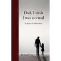 Dad, I wish I was normal: A diary of obsession - Hardcover