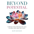 Beyond Potential: A Guide for Creatives Who Want to Re-Assess, Re-Define, and Re-Ignite Their Careers - Paperback