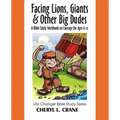Facing Lions, Giants & Other Big Dudes: A Bible Study Workbook on Courage for Ages 6-12 - Paperback