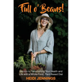 Full O' Beans!: Secrets to Transforming Your Health and Life with a Whole-Food, Plant-Based Diet - Paperback