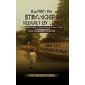 Raised by Strangers, Rebuilt by Love How Foster Care Saved My Life and Shaped My Purpose - Hardcover