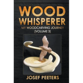 Wood Whisperer: My Woodcarving Journey - Paperback