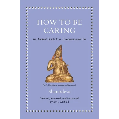 How to Be Caring: An Ancient Guide to a Compassionate Life - Hardcover